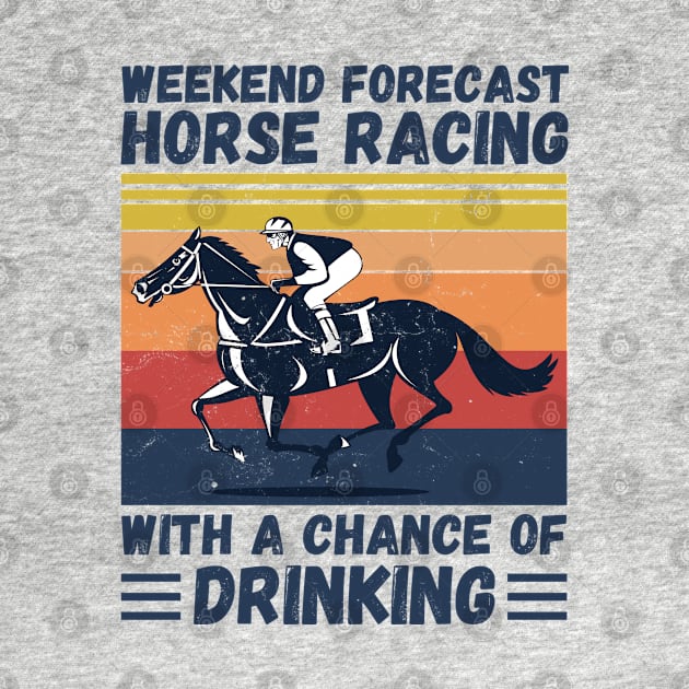 Weekend Forecast Horse Racing With A chance Of Drinking by JustBeSatisfied